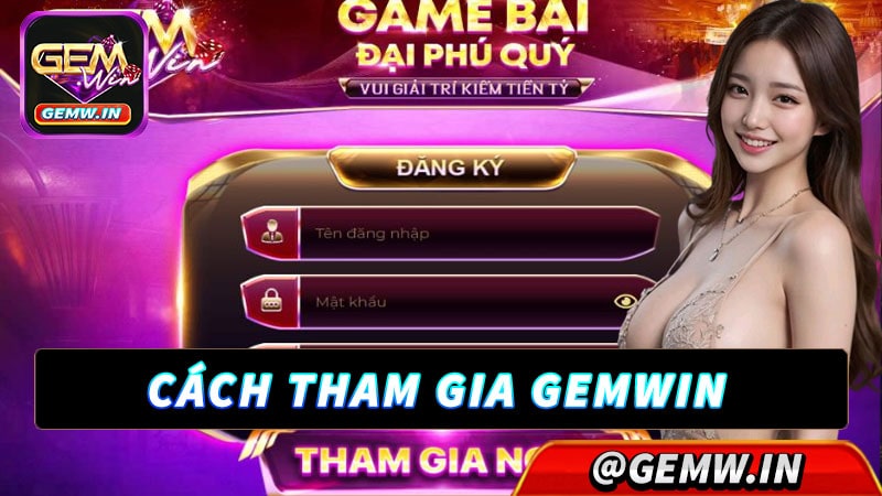 Hướng dẫn cách thức tham gia gemwin